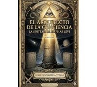 El Arquitecto de la Conciencia: La síntesis de Eliphas Levi (Esoterismo)
