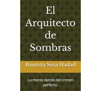 El Arquitecto de Sombras: La mente detrás del crimen perfecto.