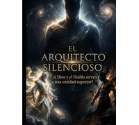 EL ARQUITECTO SILENCIOSO: ¿Y si Dios y el Diablo sirven a una entidad superior?
