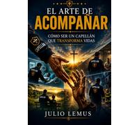 El Arte de Acompañar: Cómo Ser un Capellán que Transforma Vidas