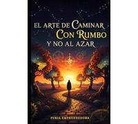 El Arte de Caminar con Rumbo y No al Azar
