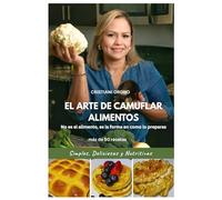 EL ARTE DE CAMUFLAR ALIMENTOS: No es el alimento, es la forma en como lo preparas