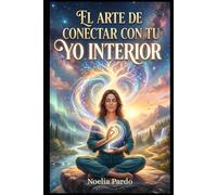 El Arte de conectar con tu YO Interior