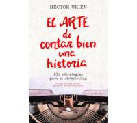 El arte de contar bien una historia: 101 estrategias para el storytelling. (COLECCION ALIENTA)
