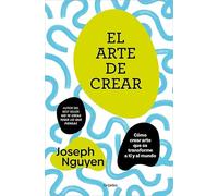 El arte de crear: Cómo crear arte que os transforme a ti y al mundo (Crecimiento personal)