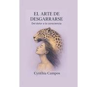 EL ARTE DE DESGARRARSE: Del dolor a la consciencia