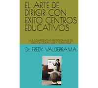 EL ARTE DE DIRIGIR CON EXITO CENTROS EDUCATIVOS: LAS COMPETENCIAS PROFESIONALES DEL DIRECTOR COMO LIDER Y SUPERVISOR