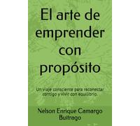 El arte de emprender con propósito: Un viaje consciente para reconectar contigo y vivir con equilibrio.