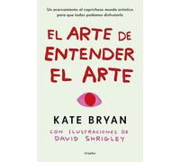 El Arte de Entender El Arte / How to Art: Un acercamiento al caprichoso mundo artístico para que todos podamos disfrutarlo (Ocio, entretenimiento y viajes)