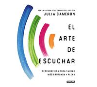 El Arte de Escuchar. Descubre Una Creatividad Más Profunda Y Plena / The Listening Path: The Creative Art of Attention: Descubre una creatividad ... y plena / The Creative Art of Attention