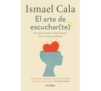 El Arte de Escuchar (Te): Descubre El Poder Transformador de la Escucha Profunda / The Art of Listening (to Yourself)