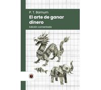 El arte de ganar dinero: Edición comentada, con prólogo y biografía del autor (Nueva traducción)