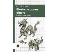 El arte de ganar dinero: Edición comentada, con prólogo y biografía del autor (Nueva traducción)