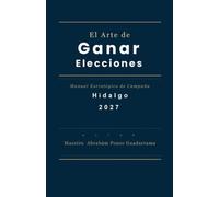 El Arte de ganar Elecciones, Manual Estratégico de Campaña Hidalgo 2027