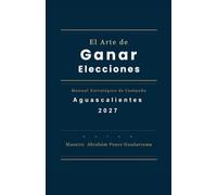 El Arte de Ganar Elecciones, Manual Estratégico de Campaña HIDALGO 2027