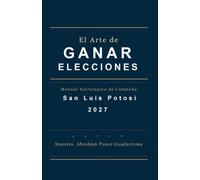 EL ARTE DE GANAR ELECCIONES, Manual Estratégico de Campaña, SAN LUIS POTOTÍ 2027
