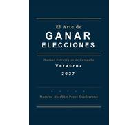 El Arte de Ganar Elecciones, Manual Estratégico de Campaña, Veracruz 2027
