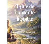 El Arte de Habitar lo Invisible: La percepción como Puente entre Mundos