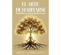 EL ARTE DE HABITARSE: Equilibro y Calma Desde la Raíz
