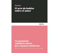El Arte de Hablar Sobre El Amor: Un manual de sabiduría clásica para amantes modernos