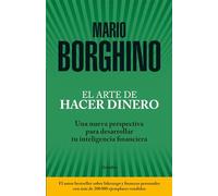 El Arte de Hacer Dinero: Una Nueva Perspectiva Para Desarrollar su Inteligencia Financiera