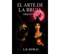 EL ARTE DE LA BRUJA: ARQUETIPOS: 1 (UNIVERSO BRUJA)