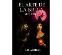 EL ARTE DE LA BRUJA: ARQUETIPOS (UNIVERSO BRUJA)