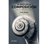 El arte de la composición : enriquece tu mirada fotográfica