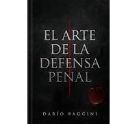 EL ARTE DE LA DEFENSA PENAL: MANUAL DE ESTRATEGIA, LOGICA Y TRINCHERA