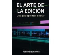 EL ARTE DE LA EDICIÓN: Guía para aprender a editar