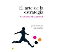 El arte de la estrategia: La teoría de juegos, guía del éxito en sus negocios y su vida diaria