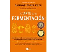 El arte de la fermentación: Una exploración en profundidad de los conceptos y procesos fermentativos de todo el mundo. Información práctica para ... legumbres, carnes y mucho más (Salud natural)