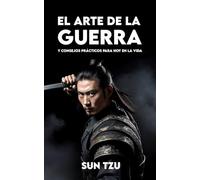 EL ARTE DE LA GUERRA: Versión completa con consejos aplicables hoy en la vida y ejercicios prácticos para realizar
