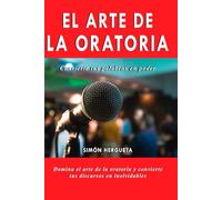 El Arte de la Oratoria: El método avanzado para dominar la oratoria y hablar con autoridad y carisma (El Arte de la Superación)