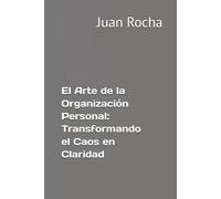 El Arte de la Organización Personal: Transformando el Caos en Claridad