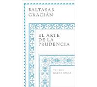 El Arte de la Prudencia / The Art of Prudence: The Art of Governing Oneself (Serie Great Ideas)