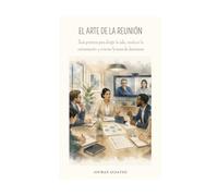 EL ARTE DE LA REUNIÓN: Guía práctica para dirigir la sala, conducir la conversación y orientar la toma de decisiones (Project Leadership & Engineering Design)