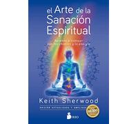 El Arte de la Sanacion Espiritual: Aprende a trabajar con los chakras y la energía