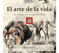 El arte de la vida: 101 relatos cortos con moraleja | Fábulas de sabiduría zen ilustradas con tinta oriental (sumi-e) para reflexionar y crecer