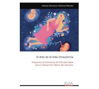 El Arte de la Vida Intrauterina: Programa de Estimulación Prenatal Base para el Desarrollo Motriz del Neonato