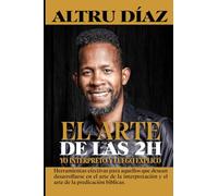 El Arte de las 2H: Herramientas efectivas para aquellos que desean desarrollarse en el arte de la interpretación y predicación del mensaje bíblico.