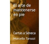 El arte de mantenerse en pie: Cartas a Séneca
