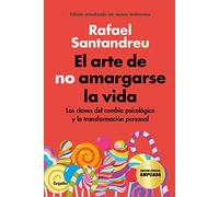 El arte de no amargarse la vida (edición especial): Las claves del cambio psicológico y la transformación personal (Psicología)