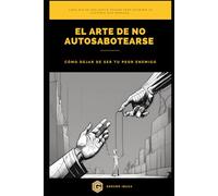 El arte de no autosabotearse: Cómo dejar de ser tu peor enemigo