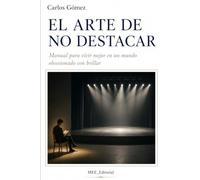 El arte de no destacar: Manual para vivir mejor en un mundo obsesionado con brillar (Colección Esencial)