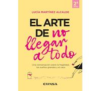 El arte de no llegar a todo: Una conversación sobre la fragilidad, los sueños grandes y el caos (Fuera de Colección)