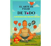 EL ARTE DE PASAR DE TODO: 40 días para bajar el ruido, poner limites y vivir ligero (SAGA RESETEO VITAL)