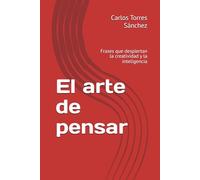El arte de pensar: Frases que despiertan la creatividad y la inteligencia