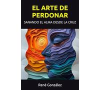 EL ARTE DE PERDONAR: SANANDO EL ALMA DESDE LA CRUZ (Escuela del Espíritu)