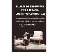 El Arte de Preguntar en la Terapia Cognitivo-Conductual
